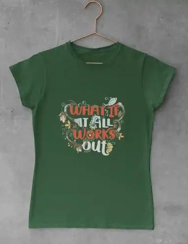 What if it all works out (multicolor print) - Women's Regular fit T shirt - Bottle Green